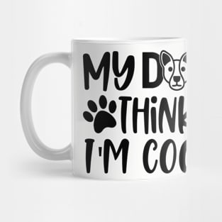 My Dog Thinks I'm Cool Mug